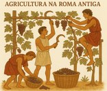 A agricultura era a base da economia romana antiga.
