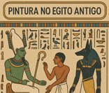 Pintura no Egito Antigo: funções religiosas, políticas e funerárias.