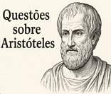Verifique seus conhecimentos sobre a filosofia aristotélica.