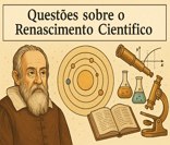 Verifique seus conhecimentos sobre o Renascimento Científico através das questões propostas.