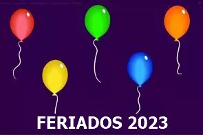 Balões coloridos com o texto abaixo escrito Feriados 2023